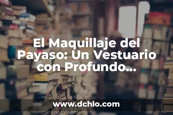 Significado Emoticono Cara de Payaso: Una Mirada al Icono Digital 3 El Maquillaje del Payaso: Un Vestuario con Profundo Significado