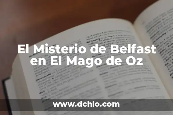 Melodian Mago de Oz: Descubre su Significado y Simbolismo 4 El Misterio de Belfast en El Mago de Oz