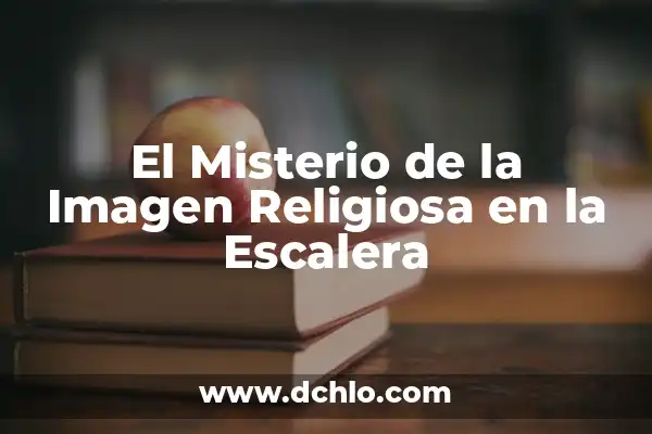 El misterio detrás de la psicología insospechada 6 El Misterio de la Imagen Religiosa en la Escalera