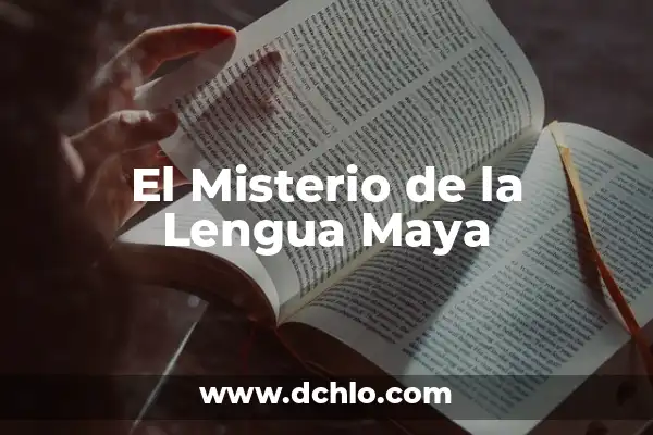 Monogenesis de la Lengua Significado: Un Viaje al Origen del Lenguaje 3 El Misterio de la Lengua Maya