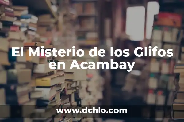 Calendario Maya: Significado de los Glifos 3 El Misterio de los Glifos en Acambay