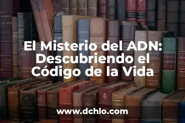 El Fascinante Mundo del Zodiaco de Johfra 3 El Misterio del ADN: Descubriendo el Código de la Vida