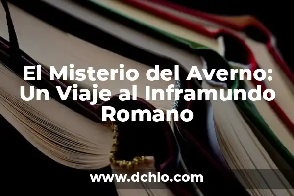 Ignición de un Fuego Significado 4 El Misterio del Averno: Un Viaje al Inframundo Romano