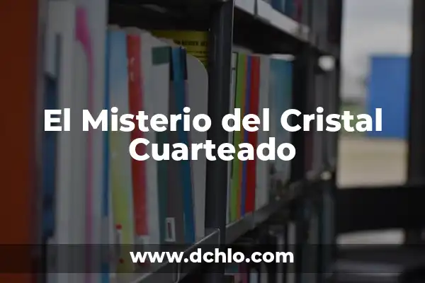 El misterio detrás de la psicología insospechada 7 El Misterio del Cristal Cuarteado