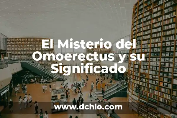 El Misterio del Suteym 8 El Misterio del Omoerectus y su Significado