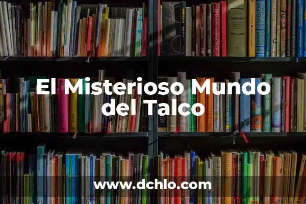 ¿Es Bueno Echarse Talco en la Cara? Descubre los Pros y Contras 5 El Misterioso Mundo del Talco