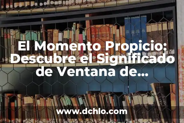 Cinco Minutos con el Espíritu Santo: Un Momento de Reflexión Diaria 7 El Momento Propicio: Descubre el Significado de Ventana de Oportunidad