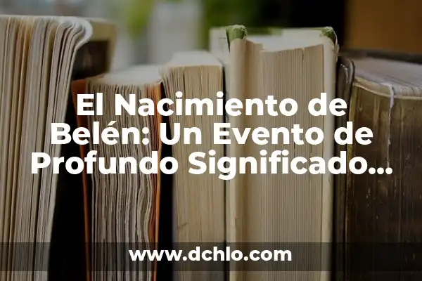 Cómo hacer un molino de agua para el Belén 7 El Nacimiento de Belén: Un Evento de Profundo Significado Cultural