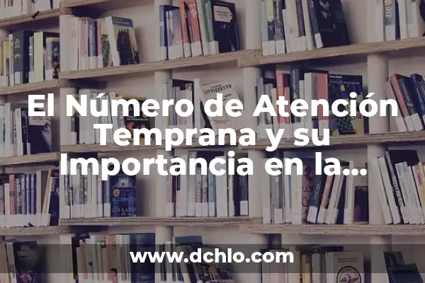 24m Periodo de Apertura Significado: La Clave del Éxito Inicial 3 El Número de Atención Temprana y su Importancia en la Educación Inicial