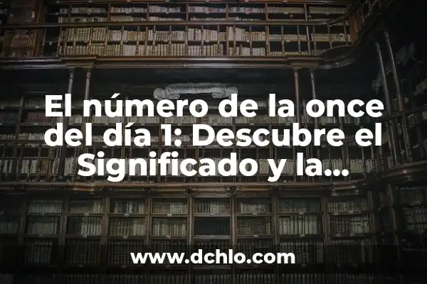 Cómo hacer el número 1 en foami 6 El número de la once del día 1: Descubre el Significado y la Importancia