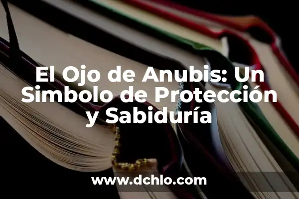 Tatuajes de Anubis: Simbolismo y Significado en la Cultura Moderna 4 El Ojo de Anubis: Un Simbolo de Protección y Sabiduría