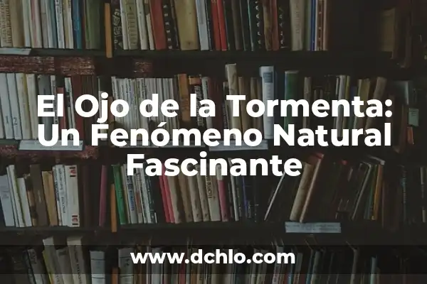 C贸mo Hacer Puntas de Filete 4 El Ojo de la Tormenta: Un Fen贸meno Natural Fascinante