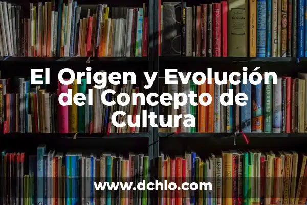 Hacker - Significado y Evolución del Término 5 El Origen y Evolución del Concepto de Cultura