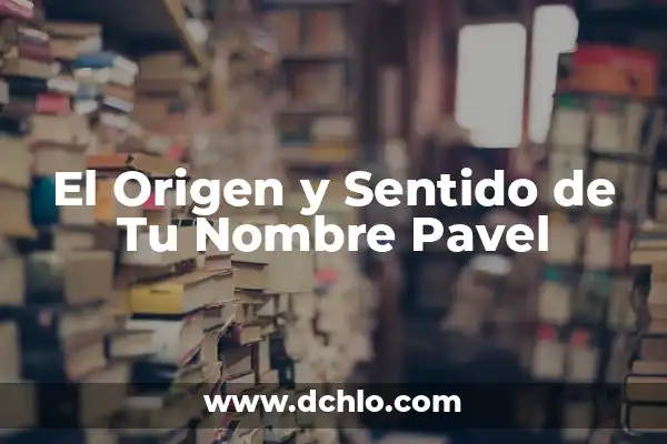 Hernán, Un Nombre con Raíces Históricas 8 El Origen y Sentido de Tu Nombre Pavel