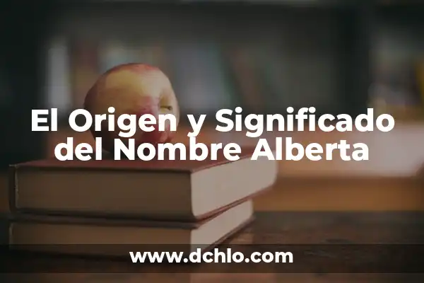 Bianca: Significado y Origen del Nombre 6 El Origen y Significado del Nombre Alberta