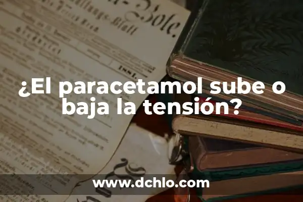¿Qué tomar para la infección de oído? - Mejora tu salud auditiva 4 ¿El paracetamol sube o baja la tensión?