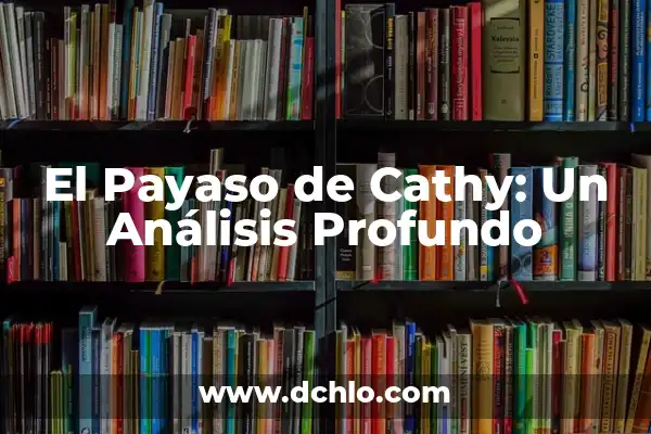 Significado Emoticono Cara de Payaso: Una Mirada al Icono Digital 6 El Payaso de Cathy: Un Análisis Profundo