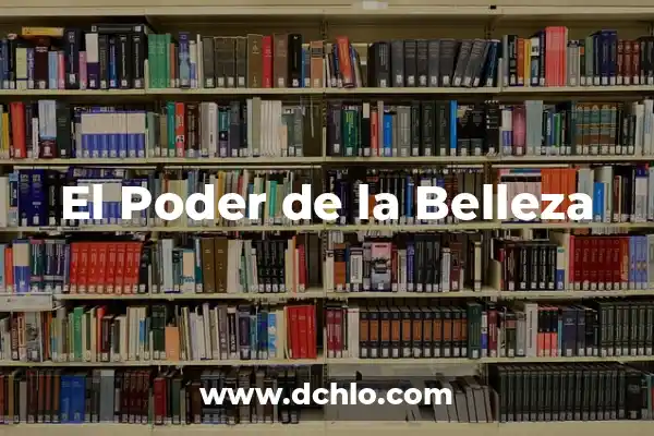 La Mujer Más Hermosa del Mundo: Una Exploración del Estándar de Belleza Femenina 7 El Poder de la Belleza
