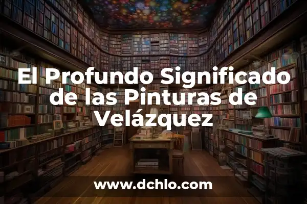 Mejores pinturas de Toledo significado 7 El Profundo Significado de las Pinturas de Velázquez