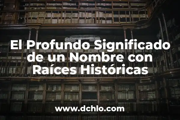 Significado de Yamileth: Un Nombre con Raíces Profundas 6 El Profundo Significado de un Nombre con Raíces Históricas