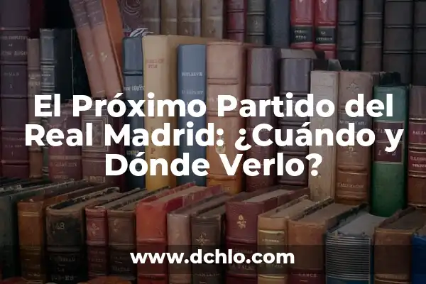 ¿Cuándo Juega el Madrid el Partido Aplazado? - Noticias y Actualizaciones 5 El Próximo Partido del Real Madrid: ¿Cuándo y Dónde Verlo?