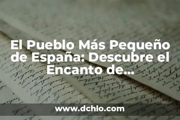 El Pueblo Más Pequeño de España: Descubre el Encanto de Mosqueruela