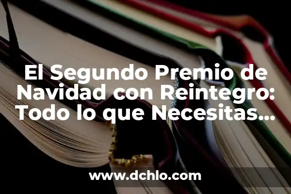 Cuánto Se Gana En El Gordo De Navidad: Todo Lo Que Necesitas Saber 7 El Segundo Premio de Navidad con Reintegro: Todo lo que Necesitas Saber