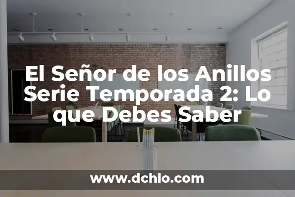 Enano en el Señor de los Anillos: Una Guía Completa 6 El Señor de los Anillos Serie Temporada 2: Lo que Debes Saber