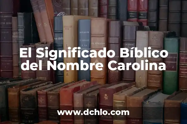 Significado Bíblico del Nombre Alexander 3 El Significado Bíblico del Nombre Carolina