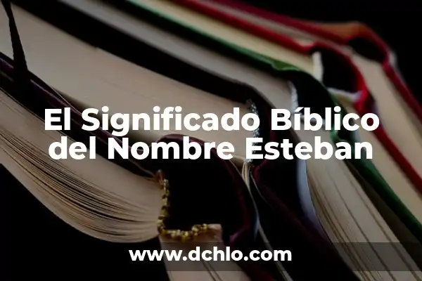 El Significado Bíblico del Nombre Samuel 3 El Significado Bíblico del Nombre Esteban