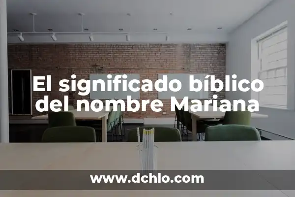 El Significado Bíblico del Nombre Héctor 4 El significado bíblico del nombre Mariana