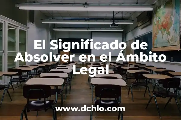 Significado de Voluntad de Acero 6 El Significado de Absolver en el Ámbito Legal