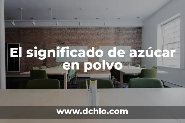 ¿Por qué se me baja el azúcar si no soy diabética? - Causas y soluciones 7 El significado de azúcar en polvo
