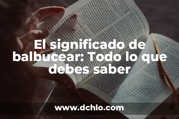¿Cómo se dice Lagaña o Legaña? - Todo lo que debes saber 5 El significado de balbucear: Todo lo que debes saber