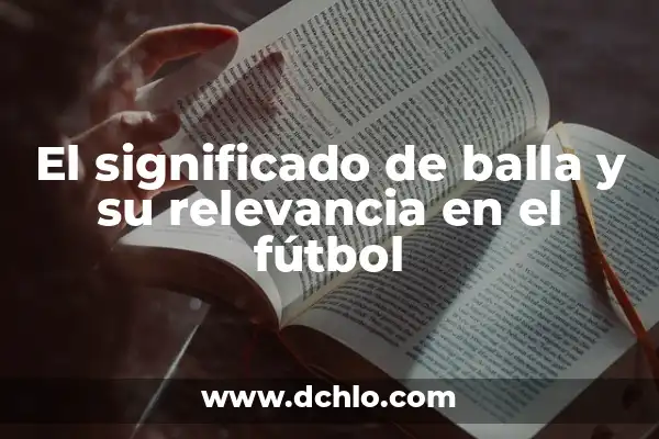 El significado de firmemente y su relevancia 8 El significado de balla y su relevancia en el fútbol