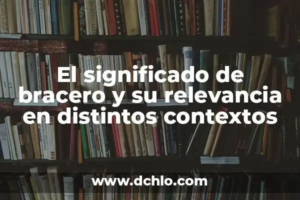 Fobias: Entendiendo los Distintos Tipos de Miedo Irracional 3 El significado de bracero y su relevancia en distintos contextos
