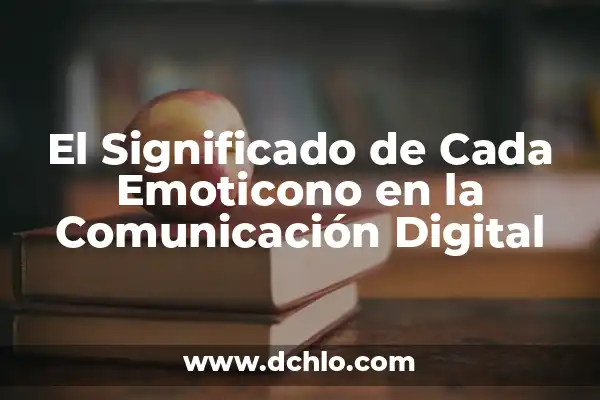 Internet como Medio de Comunicación: Su Significado en la Era Digital 6 El Significado de Cada Emoticono en la Comunicación Digital