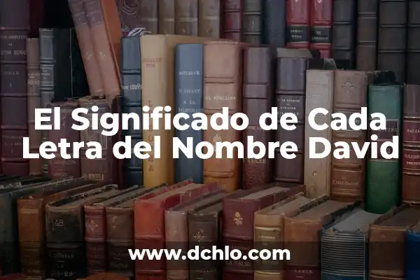El Significado de Cada Letra del Nombre Melissa 5 El Significado de Cada Letra del Nombre David