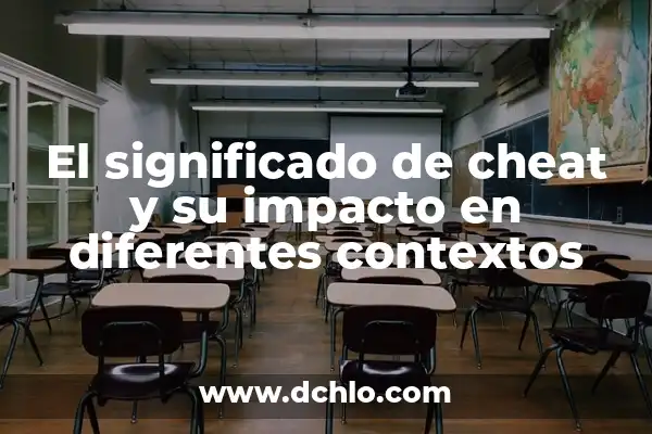 Características y sus implicaciones en diferentes contextos 5 El significado de cheat y su impacto en diferentes contextos