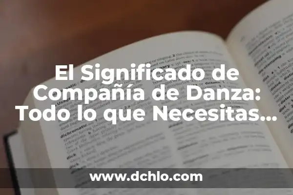 Significado de Surdo: Todo lo que Necesitas Saber 8 El Significado de Compañía de Danza: Todo lo que Necesitas Saber