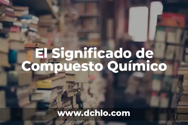 Cómo hacer el pasado compuesto en francés 3 El Significado de Compuesto Químico