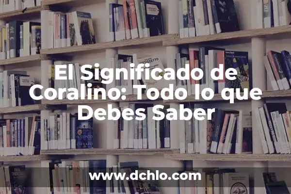 Significado de Fisioterapia: Todo lo que debes saber 5 El Significado de Coralino: Todo lo que Debes Saber