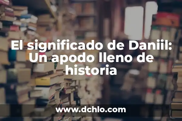 Orígenes del apodo de El Malo en Culiacán 3 El significado de Daniil: Un apodo lleno de historia