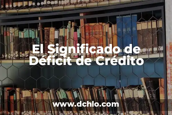 Hipótesis de una variable: significado y explicación detallada 4 El Significado de Déficit de Crédito