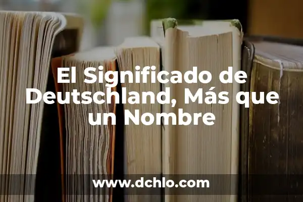 El Significado de Subaru: Más que un Nombre, una Marca Emblemática 4 El Significado de Deutschland, Más que un Nombre