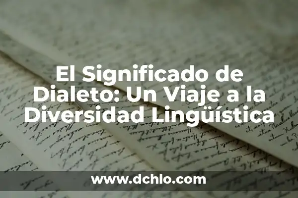 Tipos de lenguaje por su significado: Una exploración de la diversidad lingüística 4 El Significado de Dialeto: Un Viaje a la Diversidad Lingüística