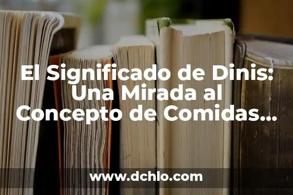 Alivio del Dolor de Barriga: Comidas para Reducir el Malestar 6 El Significado de Dinis: Una Mirada al Concepto de Comidas Nocturnas