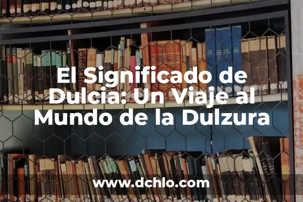 Significado de Sorber: Un Viaje al Mundo de los Líquidos 5 El Significado de Dulcia: Un Viaje al Mundo de la Dulzura