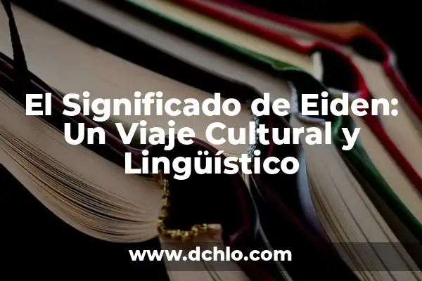 Investigar el Significado de Gallina: Un Viaje Lingüístico y Cultural 4 El Significado de Eiden: Un Viaje Cultural y Lingüístico