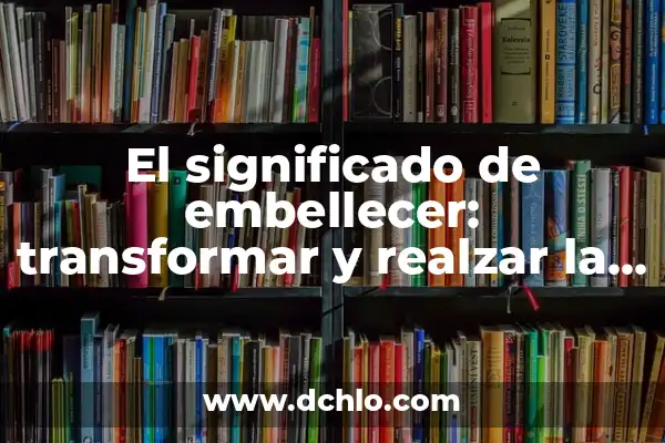 Como Hacer Simulación para Abrir un Salón de Belleza 4 El significado de embellecer: transformar y realzar la belleza